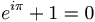  e^{i \pi} + 1 = 0\;